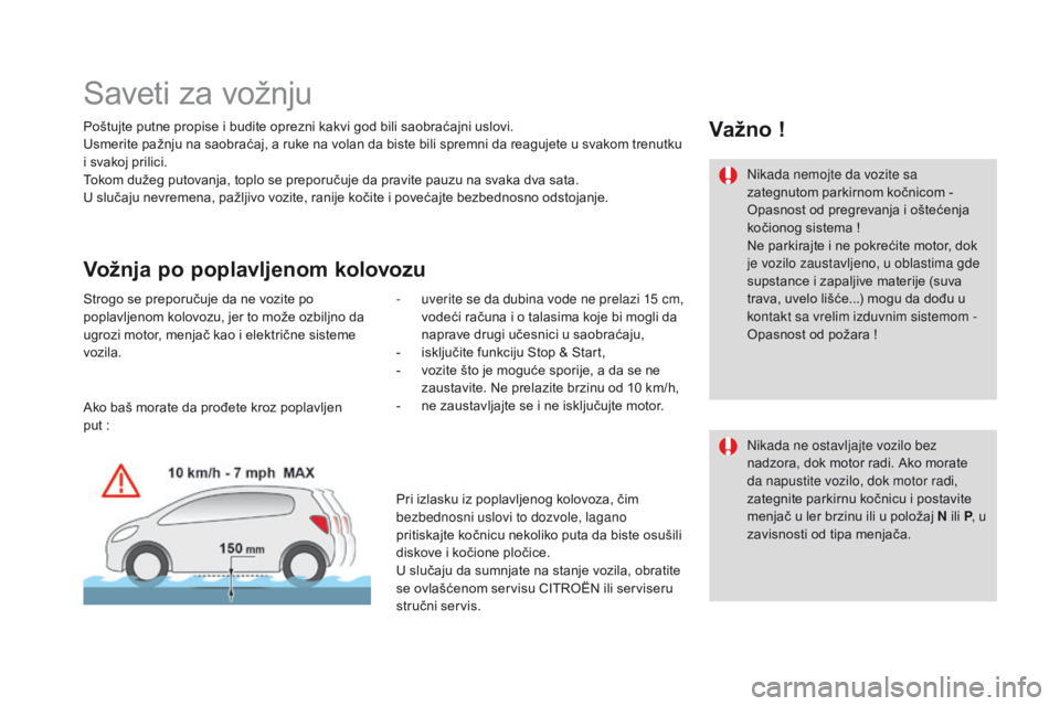 CITROEN DS3 CABRIO 2017 Priručnik (in Serbian) DS3_sr_Chap04_conduite_ed02-2015
Saveti za vožnju
Poštujte putne propise i budite oprezni kakvi god bili saobraćajni uslovi.
Usmerite pažnju na saobraćaj, a ruke na volan da biste bili spremni da CITROEN DS3 CABRIO 2017 Priručnik (in Serbian) DS3_sr_Chap04_conduite_ed02-2015
Saveti za vožnju
Poštujte putne propise i budite oprezni kakvi god bili saobraćajni uslovi.
Usmerite pažnju na saobraćaj, a ruke na volan da biste bili spremni da