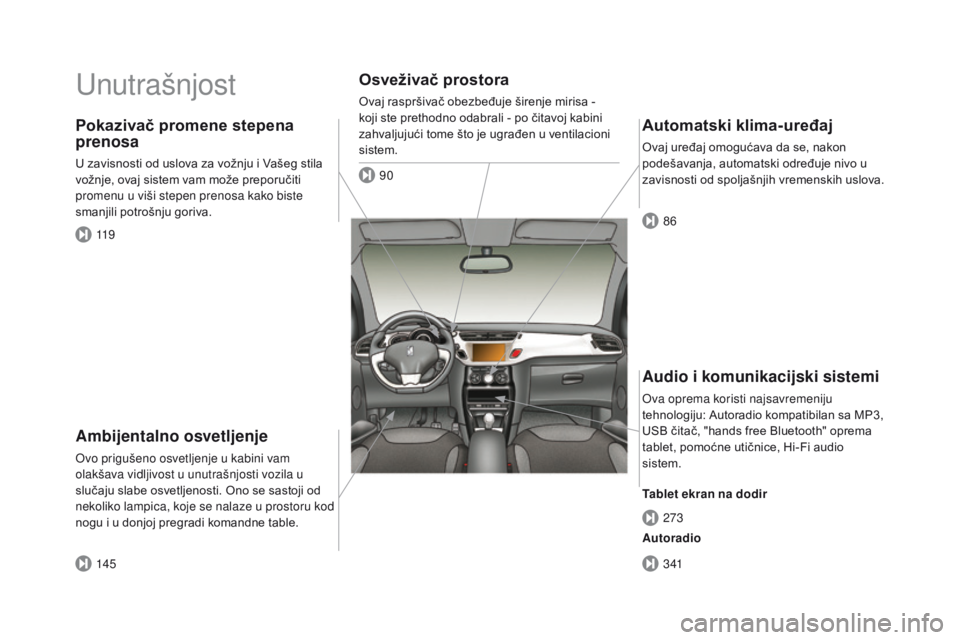 CITROEN DS3 CABRIO 2017 Priručnik (in Serbian) DS3_sr_Chap00b_vue-ensemble_ed02-2015
Unutrašnjost
Ambijentalno osvetljenje
Ovo prigušeno osvetljenje u kabini vam
olakšava vidljivost u unutrašnjosti vozila u
slučaju slabe osvetljenosti. Ono CITROEN DS3 CABRIO 2017 Priručnik (in Serbian) DS3_sr_Chap00b_vue-ensemble_ed02-2015
Unutrašnjost
Ambijentalno osvetljenje
Ovo prigušeno osvetljenje u kabini vam
olakšava vidljivost u unutrašnjosti vozila u
slučaju slabe osvetljenosti. Ono