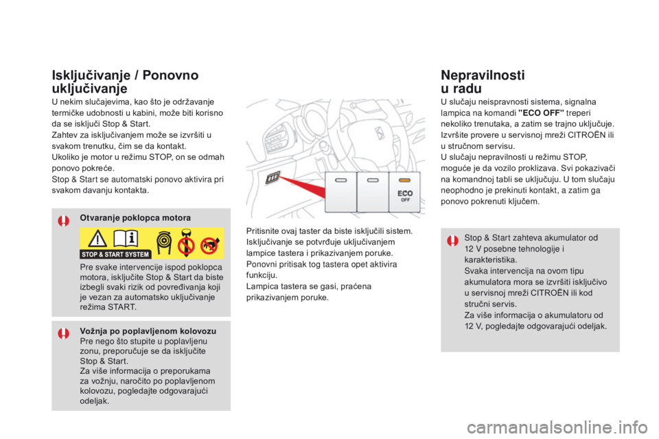 CITROEN DS3 CABRIO 2017 Priručnik (in Serbian) DS3_sr_Chap04_conduite_ed02-2015
Stop & Start zahteva akumulator od
12 V posebne tehnologije i
karakteristika.
Svaka intervencija na ovom tipu
akumulatora mora se izvršiti isključivo
u servisno CITROEN DS3 CABRIO 2017 Priručnik (in Serbian) DS3_sr_Chap04_conduite_ed02-2015
Stop & Start zahteva akumulator od
12 V posebne tehnologije i
karakteristika.
Svaka intervencija na ovom tipu
akumulatora mora se izvršiti isključivo
u servisno
