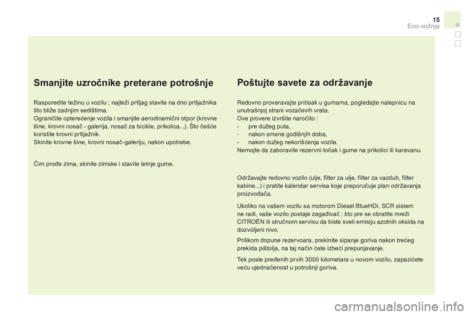 CITROEN DS3 CABRIO 2017 Priručnik (in Serbian) 15
DS3_sr_Chap00c_eco-conduite_ed02-2015
Smanjite uzročnike preterane potrošnje
Rasporedite težinu u vozilu ; najteži prtljag stavite na dno prtljažnika
što b liže zadnjim sedištima.
Ogranič CITROEN DS3 CABRIO 2017 Priručnik (in Serbian) 15
DS3_sr_Chap00c_eco-conduite_ed02-2015
Smanjite uzročnike preterane potrošnje
Rasporedite težinu u vozilu ; najteži prtljag stavite na dno prtljažnika
što b liže zadnjim sedištima.
Ogranič