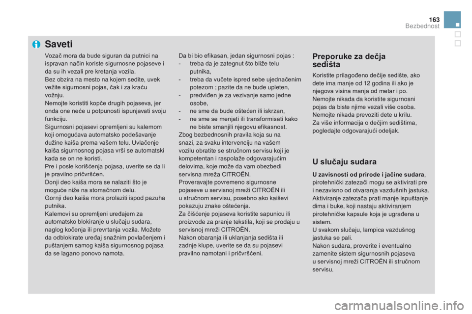 CITROEN DS3 CABRIO 2017  Priručnik (in Serbian) 163
DS3_sr_Chap06_securite_ed02-2015
Saveti
Da bi bio efikasan, jedan sigurnosni pojas :
- tre ba da je zategnut što bliže telu 
putnika,
-
 tre

ba da vučete ispred sebe ujednačenim 
potezom
 ; p