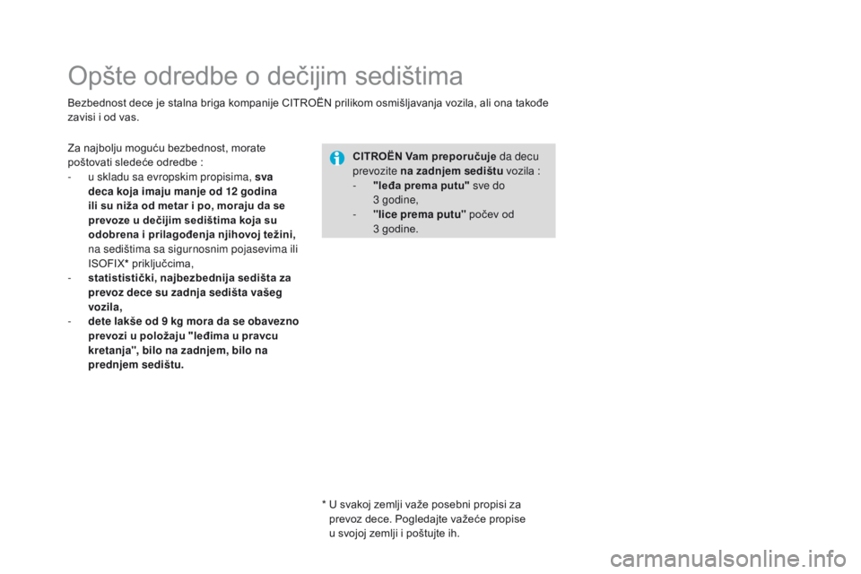 CITROEN DS3 CABRIO 2017  Priručnik (in Serbian) DS3_sr_Chap07_securite-enfants_ed02-2015
Opšte odredbe o dečijim sedištima
Bezbednost dece je stalna briga kompanije CITROËN prilikom osmišljavanja vozila, ali ona takođe 
zavisi i od vas.CITR
o