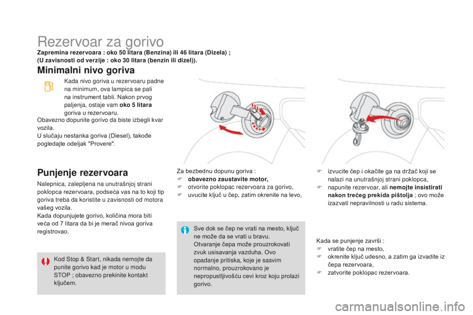 CITROEN DS3 CABRIO 2017  Priručnik (in Serbian) DS3_sr_Chap08_info-pratiques_ed02-2015
Rezervoar za gorivoZapremina rezer voara : oko 50 litara (Benzina) ili 46 litara (Dizela) ;  
(U za visnosti od verzije : oko 30 litara (benzin ili dizel)).
Mini