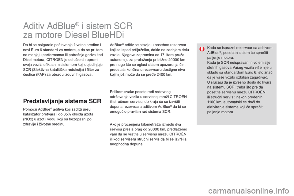 CITROEN DS3 CABRIO 2017 Priručnik (in Serbian) DS3_sr_Chap08_info-pratiques_ed02-2015
Aditiv AdBlue® i sistem SCR
za motore Diesel BlueHDi
Da bi se osiguralo poštovanje životne sredine i
novi Euro 6 standard za motore, a da se pri tom
ne menj CITROEN DS3 CABRIO 2017 Priručnik (in Serbian) DS3_sr_Chap08_info-pratiques_ed02-2015
Aditiv AdBlue® i sistem SCR
za motore Diesel BlueHDi
Da bi se osiguralo poštovanje životne sredine i
novi Euro 6 standard za motore, a da se pri tom
ne menj