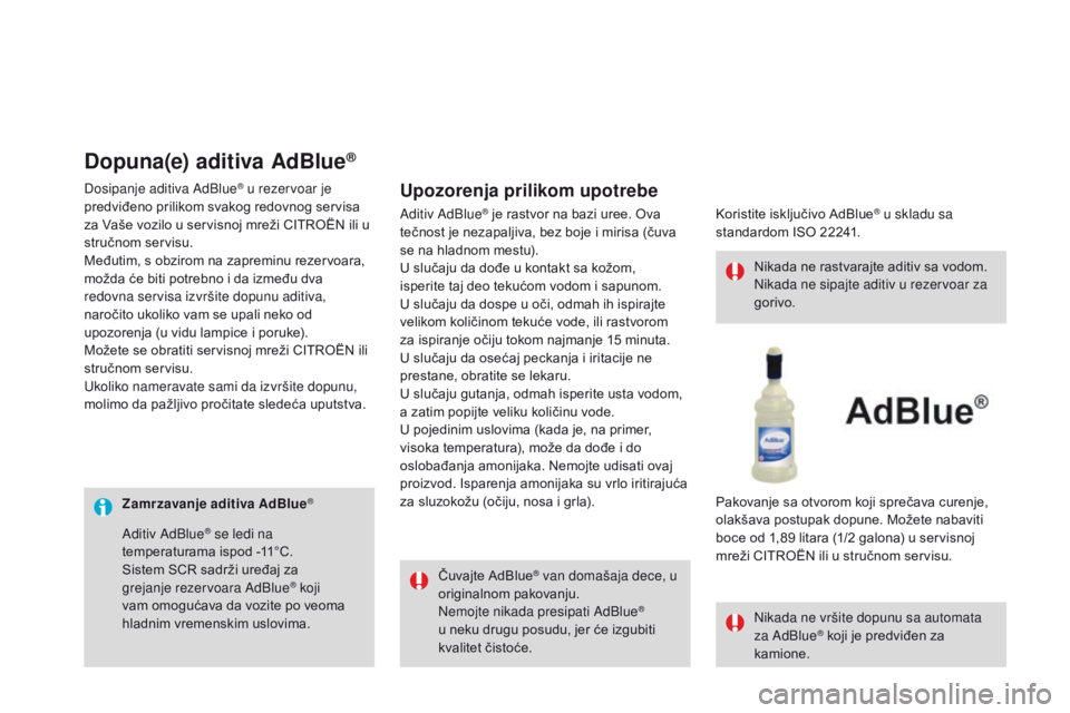 CITROEN DS3 CABRIO 2017 Priručnik (in Serbian) DS3_sr_Chap08_info-pratiques_ed02-2015
Zamrzavanje aditiva AdBlue®
Čuvajte AdBlue® van domašaja dece, u
originalnom pakovanju.
Nemojte nikada presipati AdBlue
®
u neku drugu posudu, jer će izg CITROEN DS3 CABRIO 2017 Priručnik (in Serbian) DS3_sr_Chap08_info-pratiques_ed02-2015
Zamrzavanje aditiva AdBlue®
Čuvajte AdBlue® van domašaja dece, u
originalnom pakovanju.
Nemojte nikada presipati AdBlue
®
u neku drugu posudu, jer će izg