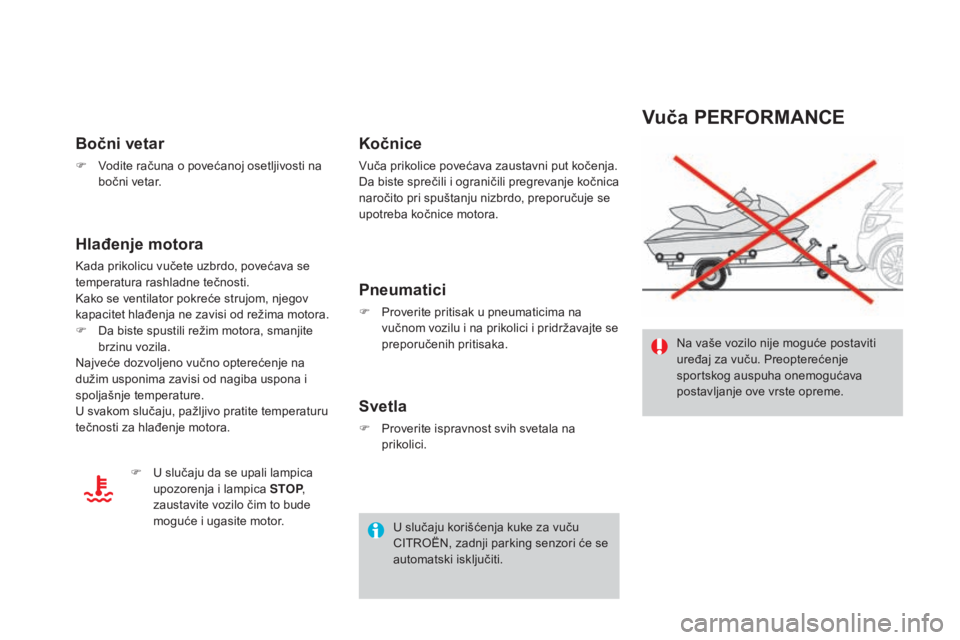 CITROEN DS3 CABRIO 2017 Priručnik (in Serbian) DS3_sr_Chap08_info-pratiques_ed02-2015
Vuča PERFORMANCE
Na vaše vozilo nije moguće postaviti
uređaj za vuču. Preopterećenje
sportskog auspuha onemogućava
postavljanje ove vrste opreme.
Bočn CITROEN DS3 CABRIO 2017 Priručnik (in Serbian) DS3_sr_Chap08_info-pratiques_ed02-2015
Vuča PERFORMANCE
Na vaše vozilo nije moguće postaviti
uređaj za vuču. Preopterećenje
sportskog auspuha onemogućava
postavljanje ove vrste opreme.
Bočn