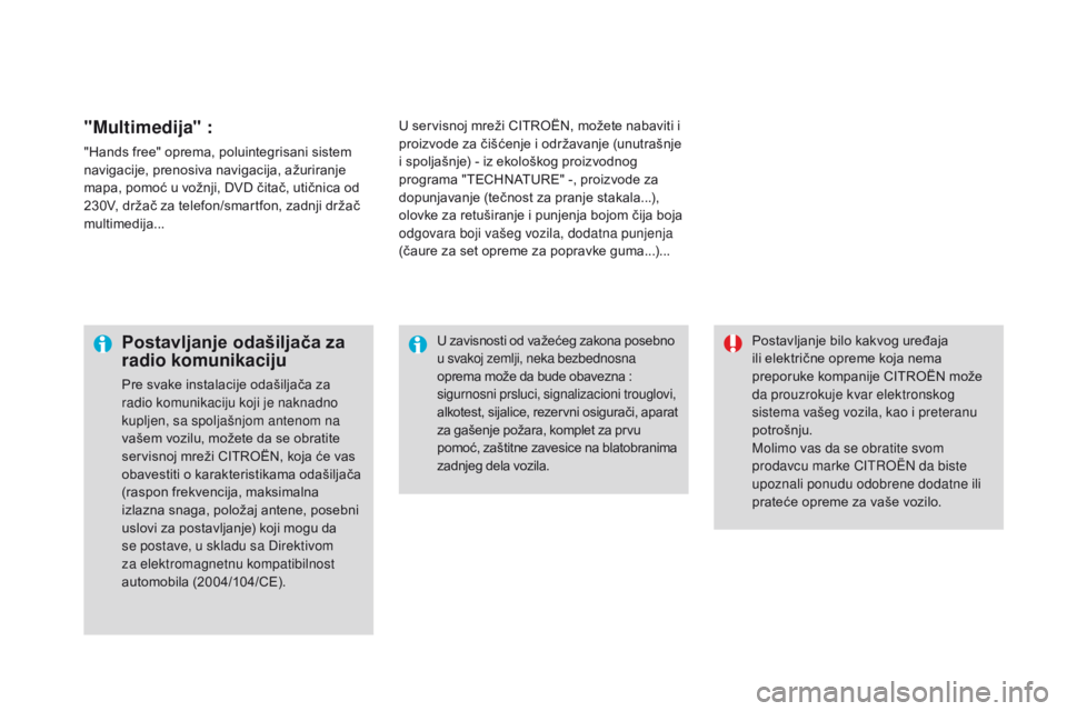 CITROEN DS3 CABRIO 2017 Priručnik (in Serbian) DS3_sr_Chap08_info-pratiques_ed02-2015
"Multimedija" :
"Hands free" oprema, poluintegrisani sistem
navigacije, prenosiva navigacija, ažuriranje
mapa, pomoć u vožnji, DVD čitač, CITROEN DS3 CABRIO 2017 Priručnik (in Serbian) DS3_sr_Chap08_info-pratiques_ed02-2015
"Multimedija" :
"Hands free" oprema, poluintegrisani sistem
navigacije, prenosiva navigacija, ažuriranje
mapa, pomoć u vožnji, DVD čitač,