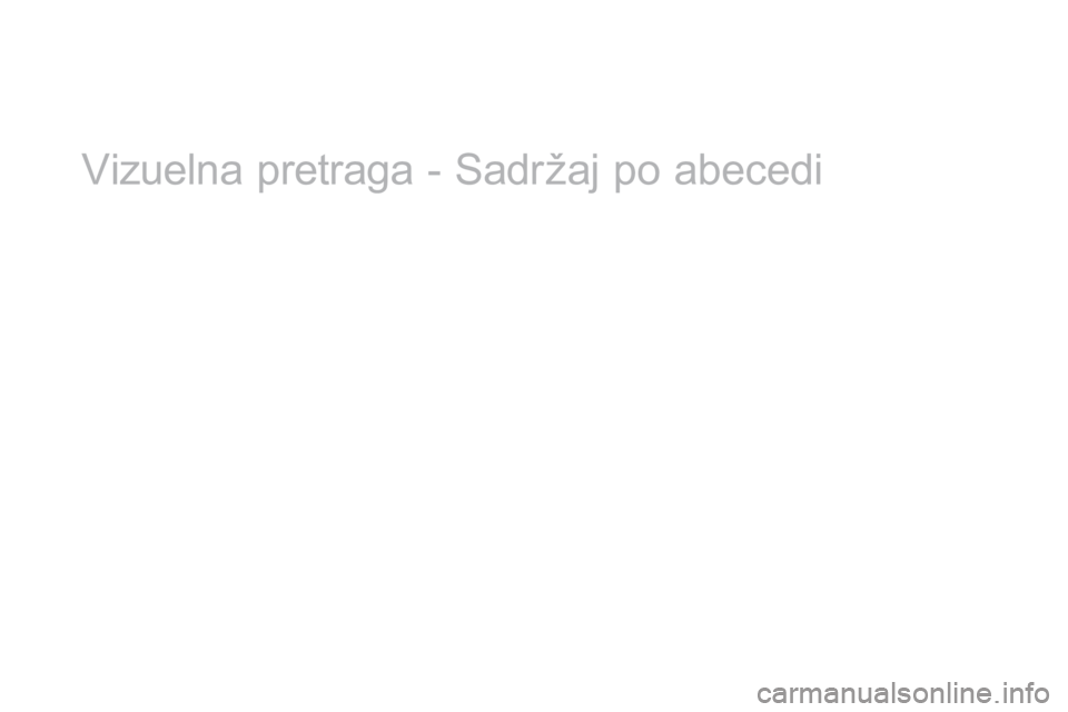 CITROEN DS3 CABRIO 2017 Priručnik (in Serbian) DS3_sr_Chap12_index-recherche_ed02-2015
Vizuelna pretraga - Sadržaj po abecedi CITROEN DS3 CABRIO 2017 Priručnik (in Serbian) DS3_sr_Chap12_index-recherche_ed02-2015
Vizuelna pretraga - Sadržaj po abecedi