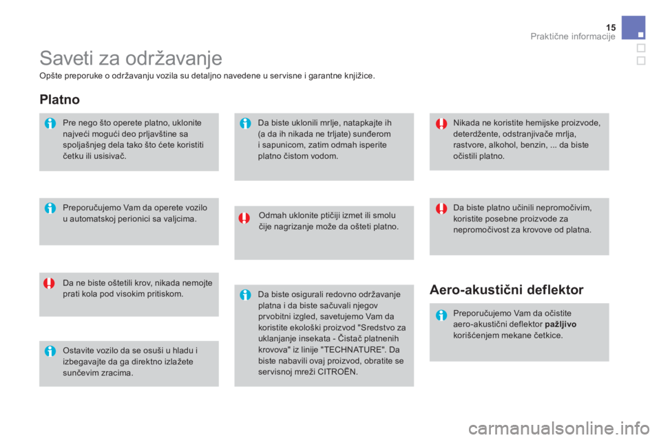 CITROEN DS3 CABRIO 2017  Priručnik (in Serbian) 15Praktične informacije
DS3-Cabrio_sr_Chap08_info-pratiques_ed02-2015
 Saveti za održavanje 
  Odmah uklonite ptičiji izmet ili smolu 
čije nagrizanje može da ošteti platno.  
  Da ne biste ošt