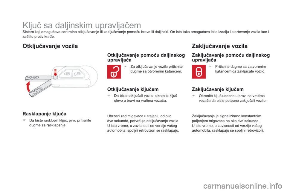 CITROEN DS3 CABRIO 2017 Priručnik (in Serbian) DS3_sr_Chap02_ouvertures_ed02-2015
Ključ sa daljinskim upravljačemSistem koji omogućava centralno otključavanje ili zaključavanje pomoću brave ili daljinski. On isto tako omogućava lokalizaciju CITROEN DS3 CABRIO 2017 Priručnik (in Serbian) DS3_sr_Chap02_ouvertures_ed02-2015
Ključ sa daljinskim upravljačemSistem koji omogućava centralno otključavanje ili zaključavanje pomoću brave ili daljinski. On isto tako omogućava lokalizaciju