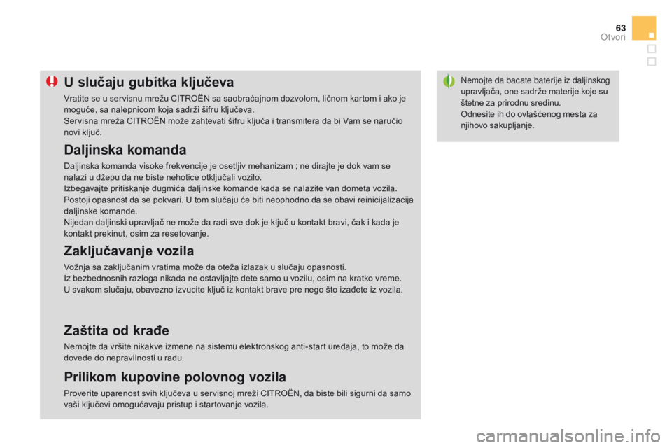 CITROEN DS3 CABRIO 2017 Priručnik (in Serbian) 63
DS3_sr_Chap02_ouvertures_ed02-2015
Nemojte da bacate baterije iz daljinskog
upravljača, one sadrže materije koje su
štetne za prirodnu sredinu.
Odnesite ih do ovlašćenog mesta za
njihovo sa CITROEN DS3 CABRIO 2017 Priručnik (in Serbian) 63
DS3_sr_Chap02_ouvertures_ed02-2015
Nemojte da bacate baterije iz daljinskog
upravljača, one sadrže materije koje su
štetne za prirodnu sredinu.
Odnesite ih do ovlašćenog mesta za
njihovo sa