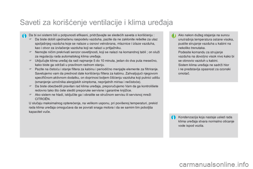 CITROEN DS3 CABRIO 2016 Priručnik (in Serbian) DS3_sr_Chap03_confort_ed01-2015
Saveti za korišćenje ventilacije i klima uređaja
Ako nakon dužeg stajanja na suncu
unutrašnja temperatura ostane visoka,
pustite strujanje vazduha u kabini na
n CITROEN DS3 CABRIO 2016 Priručnik (in Serbian) DS3_sr_Chap03_confort_ed01-2015
Saveti za korišćenje ventilacije i klima uređaja
Ako nakon dužeg stajanja na suncu
unutrašnja temperatura ostane visoka,
pustite strujanje vazduha u kabini na
n