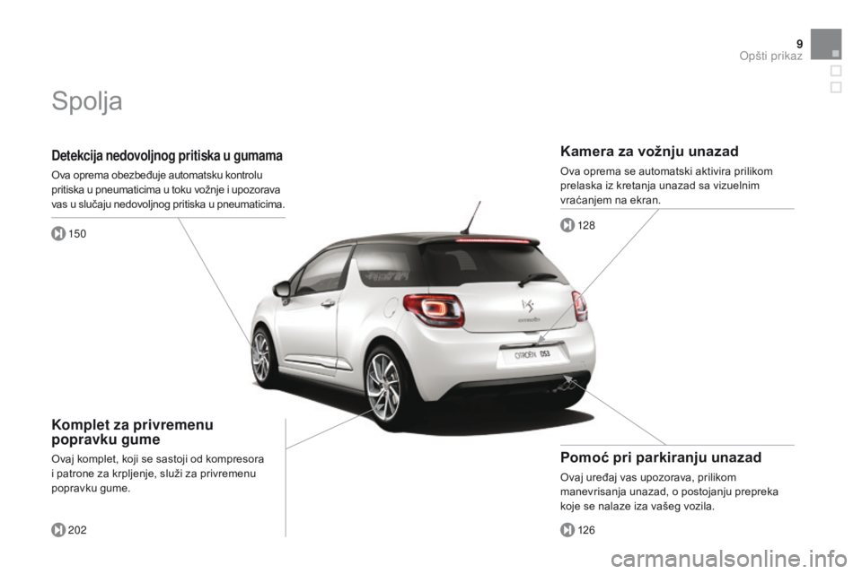 CITROEN DS3 CABRIO 2015  Priručnik (in Serbian) 9
ds3_sr_Chap00b_vue-ensemble_ed01-2014
Detekcija nedovoljnog pritiska u gumama
ova oprema obezbeđuje automatsku kontrolu 
pritiska u pneumaticima u toku vožnje i upozorava 
vas u slučaju nedovoljn