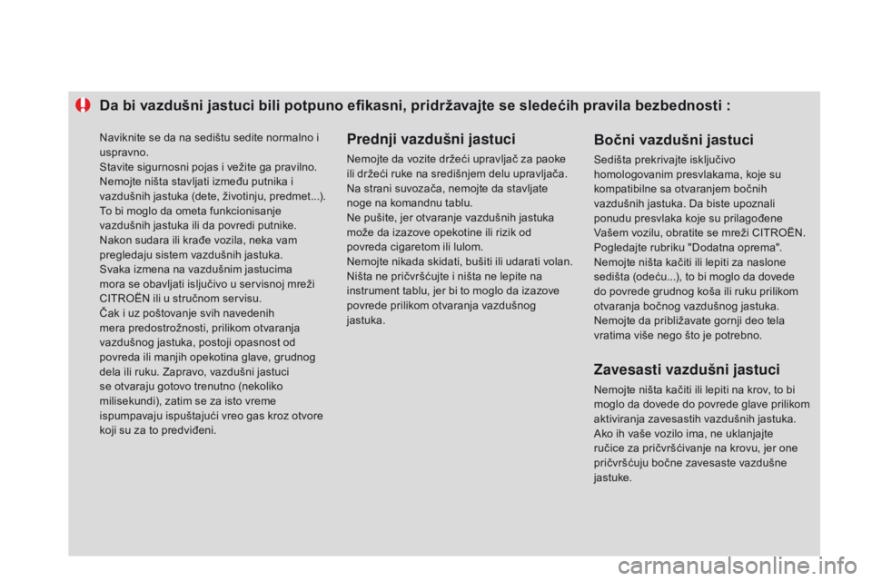 CITROEN DS3 CABRIO 2015 Priručnik (in Serbian) Da bi vazdušni jastuci bili potpuno efikasni, pridržavajte se sledećih pravila bezbednosti :
P rednji vazdušni jastuci
nemojte da vozite držeći upravljač za paoke
ili držeći ruke na središn CITROEN DS3 CABRIO 2015 Priručnik (in Serbian) Da bi vazdušni jastuci bili potpuno efikasni, pridržavajte se sledećih pravila bezbednosti :
P rednji vazdušni jastuci
nemojte da vozite držeći upravljač za paoke
ili držeći ruke na središn