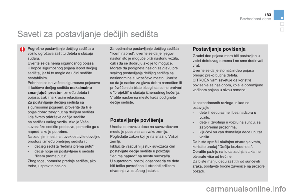 CITROEN DS3 CABRIO 2015 Priručnik (in Serbian) 183
ds3_sr_Chap09_securite-enfants_ed01-2014
saveti za postavljanje dečijih sedišta
Pogrešno postavljanje dečijeg sedišta u
vozilo ugrožava zaštitu deteta u slučaju
sudara.
Uverite se da nem CITROEN DS3 CABRIO 2015 Priručnik (in Serbian) 183
ds3_sr_Chap09_securite-enfants_ed01-2014
saveti za postavljanje dečijih sedišta
Pogrešno postavljanje dečijeg sedišta u
vozilo ugrožava zaštitu deteta u slučaju
sudara.
Uverite se da nem