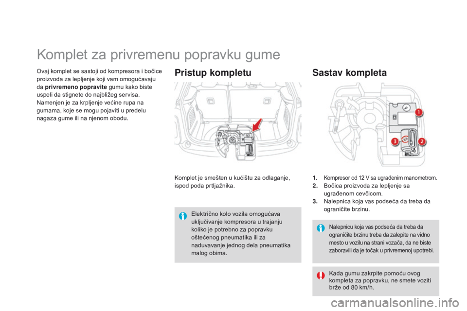 CITROEN DS3 CABRIO 2015 Priručnik (in Serbian) ds3_sr_Chap10_info-pratiques_ed01-2014
nalepnicu koja vas podseća da treba da
ograničite brzinu treba da zalepite na vidno
mesto u vozilu na strani vozača, da ne biste
zaboravili da je točak u CITROEN DS3 CABRIO 2015 Priručnik (in Serbian) ds3_sr_Chap10_info-pratiques_ed01-2014
nalepnicu koja vas podseća da treba da
ograničite brzinu treba da zalepite na vidno
mesto u vozilu na strani vozača, da ne biste
zaboravili da je točak u