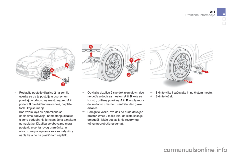 CITROEN DS3 CABRIO 2015 Priručnik (in Serbian) 2 11
ds3_sr_Chap10_info-pratiques_ed01-2014
F Postavite postolje dizalice 2 na zemlju
uverite se da je postolje u uspravnom
položaju u odnosu na mesto napred A ili
pozadi B predviđeno na osnovi, CITROEN DS3 CABRIO 2015 Priručnik (in Serbian) 2 11
ds3_sr_Chap10_info-pratiques_ed01-2014
F Postavite postolje dizalice 2 na zemlju
uverite se da je postolje u uspravnom
položaju u odnosu na mesto napred A ili
pozadi B predviđeno na osnovi,