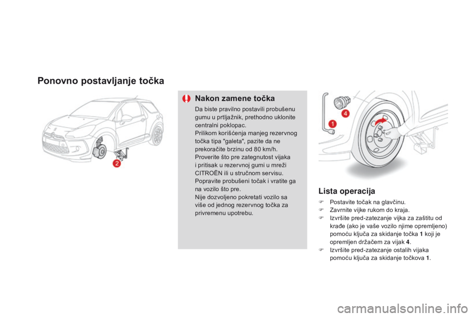 CITROEN DS3 CABRIO 2015 Priručnik (in Serbian) ds3_sr_Chap10_info-pratiques_ed01-2014
Ponovno p ostavljanje t očka
nakon zamene točka
da biste pravilno postavili probušenu
gumu u prtljažnik, prethodno uklonite
centralni poklopac.
Priliko CITROEN DS3 CABRIO 2015 Priručnik (in Serbian) ds3_sr_Chap10_info-pratiques_ed01-2014
Ponovno p ostavljanje t očka
nakon zamene točka
da biste pravilno postavili probušenu
gumu u prtljažnik, prethodno uklonite
centralni poklopac.
Priliko