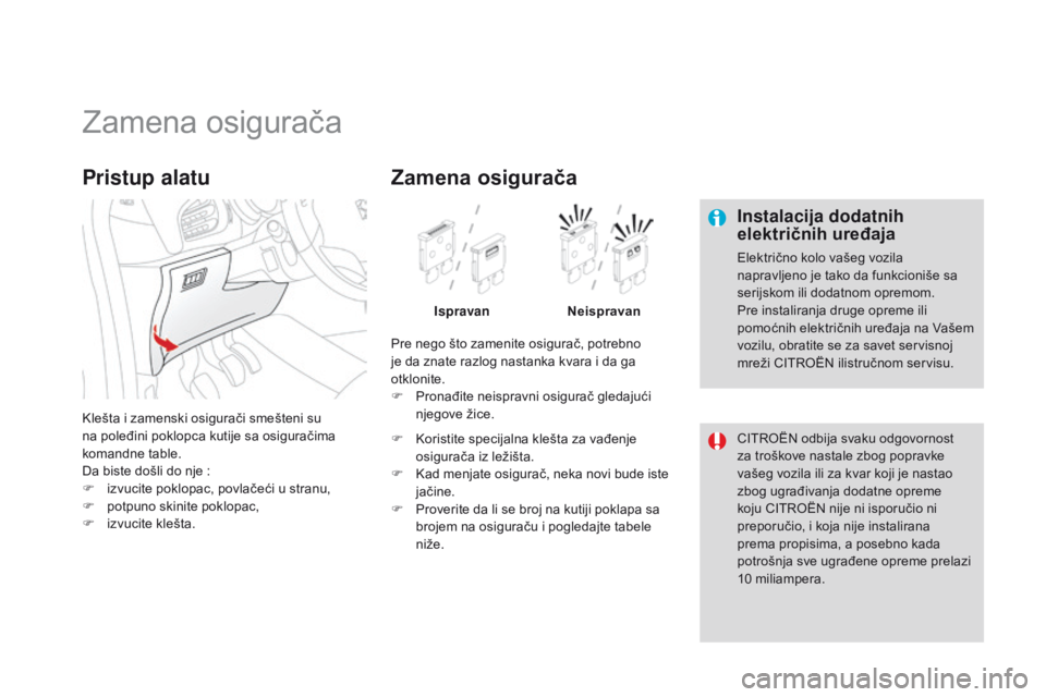 CITROEN DS3 CABRIO 2015 Priručnik (in Serbian) ds3_sr_Chap10_info-pratiques_ed01-2014
zamena osigurača
Instalacija dodatnih
električnih u
ređaja
električno kolo vašeg vozila
napravljeno je tako da funkcioniše sa
serijskom ili dodatnom opr CITROEN DS3 CABRIO 2015 Priručnik (in Serbian) ds3_sr_Chap10_info-pratiques_ed01-2014
zamena osigurača
Instalacija dodatnih
električnih u
ređaja
električno kolo vašeg vozila
napravljeno je tako da funkcioniše sa
serijskom ili dodatnom opr
