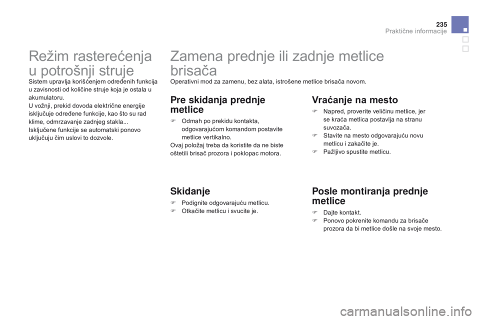 CITROEN DS3 CABRIO 2015 Priručnik (in Serbian) 235
ds3_sr_Chap10_info-pratiques_ed01-2014
zamena prednje ili zadnje metlice
brisača
operativni mod za zamenu, bez alata, istrošene metlice brisača novom.
Pre skidanja prednje
metlice
F odmah p CITROEN DS3 CABRIO 2015 Priručnik (in Serbian) 235
ds3_sr_Chap10_info-pratiques_ed01-2014
zamena prednje ili zadnje metlice
brisača
operativni mod za zamenu, bez alata, istrošene metlice brisača novom.
Pre skidanja prednje
metlice
F odmah p