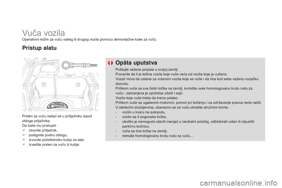 CITROEN DS3 CABRIO 2015 Priručnik (in Serbian) ds3_sr_Chap10_info-pratiques_ed01-2014
Vuča vozilaoperativni režim za vuču vašeg ili drugog vozila pomoću demontažne kuke za vuču.
Prsten za vuču nalazi se u prtljažniku ispod
obloge prljaž CITROEN DS3 CABRIO 2015 Priručnik (in Serbian) ds3_sr_Chap10_info-pratiques_ed01-2014
Vuča vozilaoperativni režim za vuču vašeg ili drugog vozila pomoću demontažne kuke za vuču.
Prsten za vuču nalazi se u prtljažniku ispod
obloge prljaž