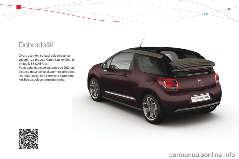 CITROEN DS3 CABRIO 2015  Priručnik (in Serbian) DS3-Cabrio_sr_Chap00_couv-debut_ed02-2014
 Dobrodošli 
 Ovaj dokument se bavi pojedinostima vezanim za predstavljanje i za korišćenje Vašeg DS3 CABRIO.  Pogledajte uputstvo za upotrebu DS3 da bist