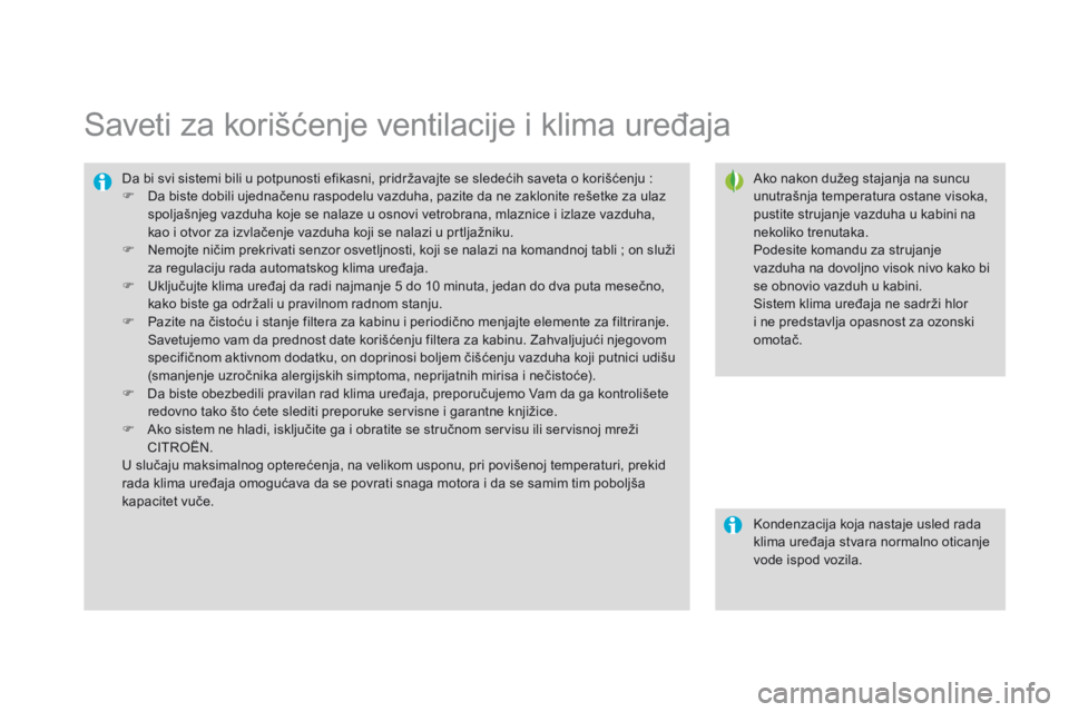 CITROEN DS3 CABRIO 2015  Priručnik (in Serbian) ds3_sr_Chap04_confort_ed01-2014
saveti za korišćenje ventilacije i klima uređaja
ako nakon dužeg stajanja na suncu 
unutrašnja temperatura ostane visoka, 
pustite strujanje vazduha u kabini na 
n