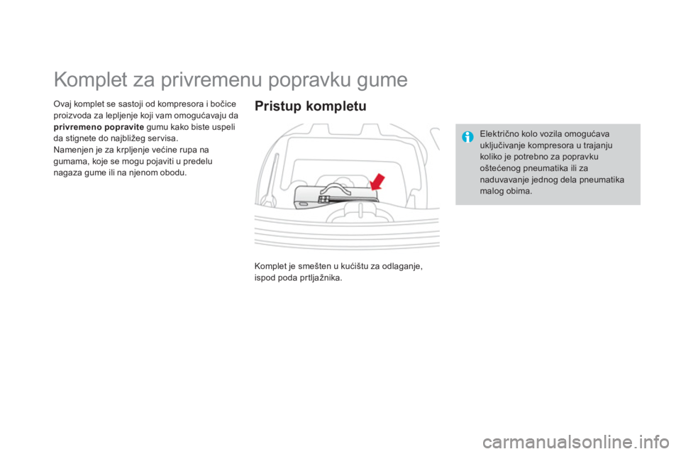 CITROEN DS3 CABRIO 2014  Priručnik (in Serbian)    
 
 
 
 
 
 
 
 
 
 
 
 
 
 
 
 
Komplet za privremenu popravku gume 
Ovaj komplet se sastoji od kompresora i bočice proizvoda za lepljenje koji vam omogućavaju da privremeno popravitegumu kako b