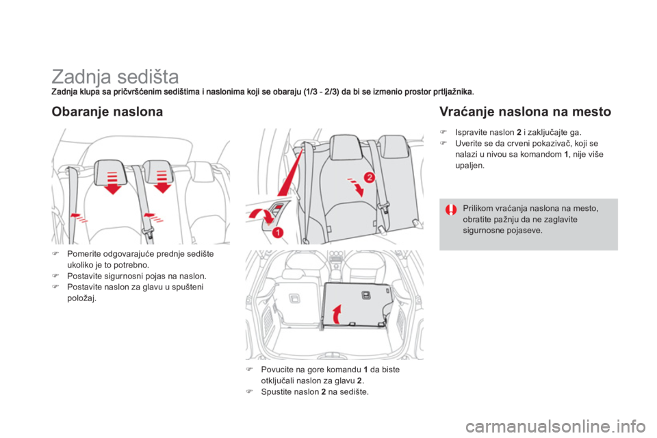 CITROEN DS3 CABRIO 2014  Priručnik (in Serbian)    
 
 
 
 
 
 
 
 
 
 
Zadnja sedišta 
�)Pomerite odgovarajuće prednje sedište ukoliko je to potrebno. �)Postavite sigurnosni pojas na naslon. �)Postavite naslon za glavu u spuštenipoložaj. 
Oba