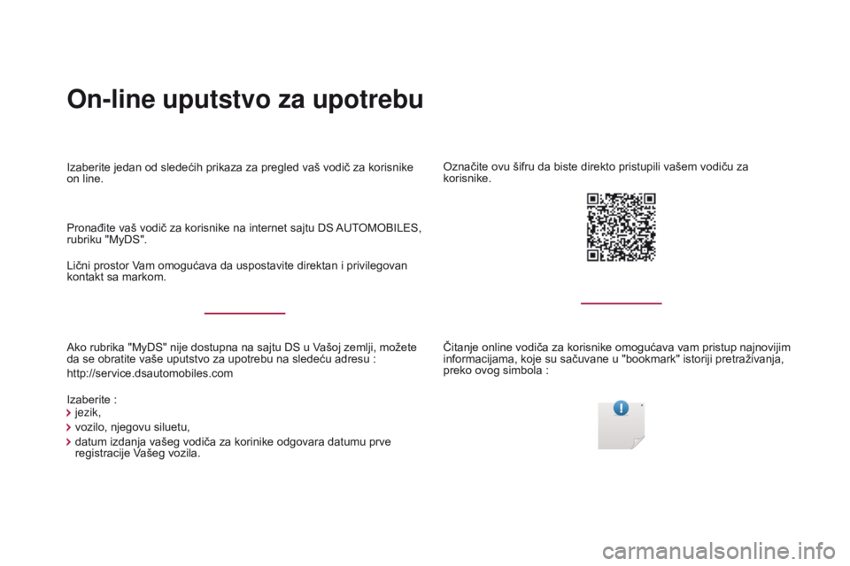 CITROEN DS4 2017 Priručnik (in Serbian) On-line uputstvo za upotrebu
Ako rubrika "MyDS" nije dostupna na sajtu DS u Vašoj zemlji, možete
da se obratite vaše uputstvo za upotrebu na sledeću adresu :
http://service.dsautomobiles CITROEN DS4 2017 Priručnik (in Serbian) On-line uputstvo za upotrebu
Ako rubrika "MyDS" nije dostupna na sajtu DS u Vašoj zemlji, možete
da se obratite vaše uputstvo za upotrebu na sledeću adresu :
http://service.dsautomobiles