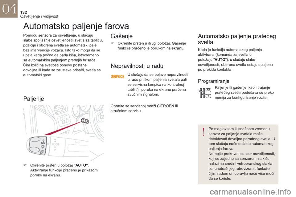 CITROEN DS4 2017 Priručnik (in Serbian) 132
DS4_sr_Chap04_eclairage-et-visibilite_ed01-2016
Pomoću senzora za osvetljenje, u slučaju
slabe spoljašnje osvetljenosti, svetla za tablicu,
poziciju i oborena svetla se automatski pale
bez i CITROEN DS4 2017 Priručnik (in Serbian) 132
DS4_sr_Chap04_eclairage-et-visibilite_ed01-2016
Pomoću senzora za osvetljenje, u slučaju
slabe spoljašnje osvetljenosti, svetla za tablicu,
poziciju i oborena svetla se automatski pale
bez i