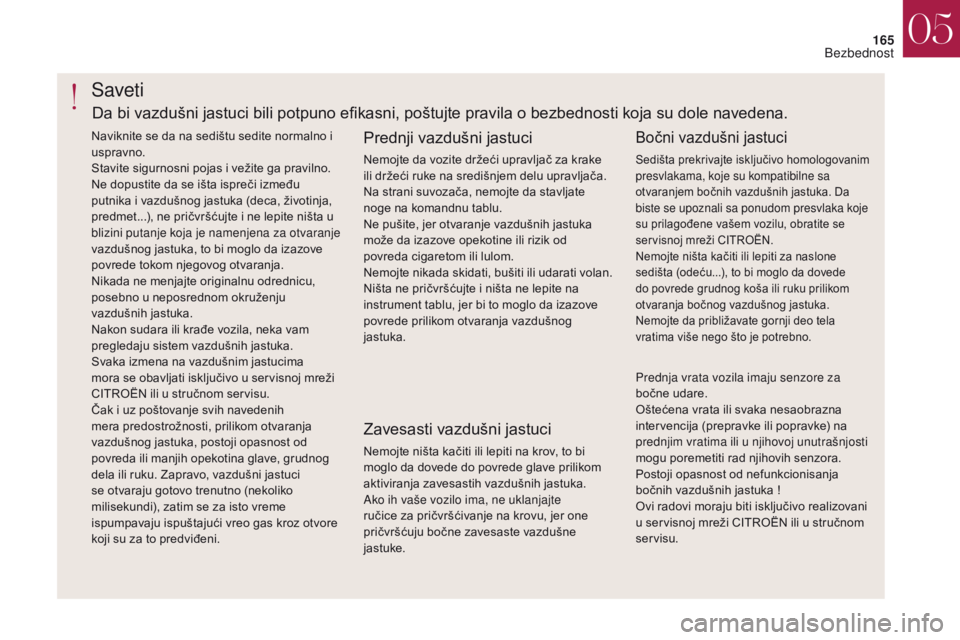 CITROEN DS4 2017 Priručnik (in Serbian) 165
DS4_sr_Chap05_securite_ed01-2016
DS4_sr_Chap05_securite_ed01-2016
Saveti
Prednji vazdušni jastuci
Nemojte da vozite držeći upravljač za krake
ili držeći ruke na središnjem delu upravljača CITROEN DS4 2017 Priručnik (in Serbian) 165
DS4_sr_Chap05_securite_ed01-2016
DS4_sr_Chap05_securite_ed01-2016
Saveti
Prednji vazdušni jastuci
Nemojte da vozite držeći upravljač za krake
ili držeći ruke na središnjem delu upravljača