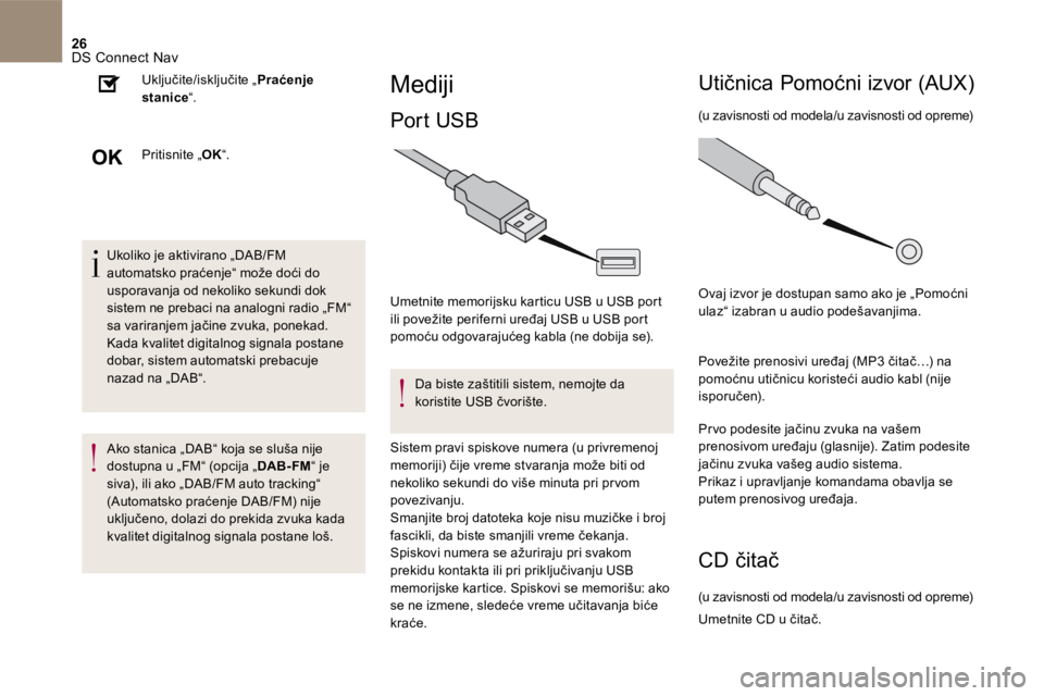 CITROEN DS4 2017  Priručnik (in Serbian) 26 DS Connect Nav 
      Ukoliko  je  aktivirano  „ DAB / FM  automatsko praćenje“ može doći do usporavanja od nekoliko sekundi dok sistem ne prebaci na analogni radio „ FM “ sa variranjem 