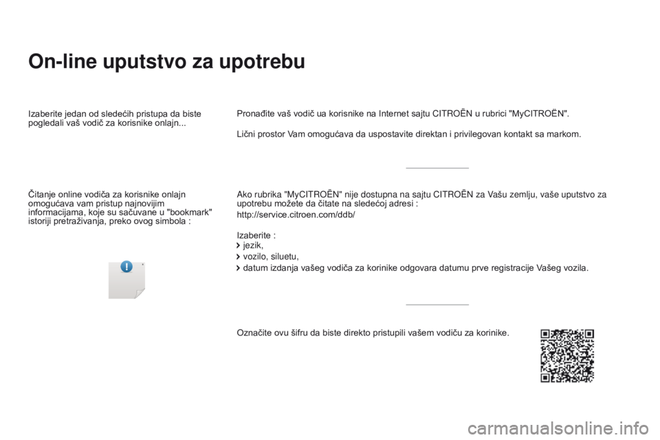 CITROEN DS4 2016  Priručnik (in Serbian) DS4_sr_Chap00_couv-debut_ed03-2015
On-line uputstvo za upotrebu
Ako rubrika "MyCITROËN" nije dostupna na sajtu CITROËN za Vašu zemlju, vaše uputstvo za 
upotrebu možete da čitate na sled
