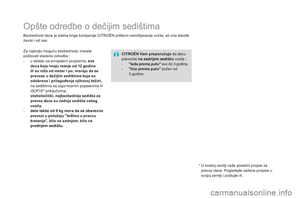 CITROEN DS4 2016 Priručnik (in Serbian) DS4_sr_Chap06_securite enfants_ed03-2015
Opšte odredbe o dečijim sedištima
Bezbednost dece je stalna briga kompanije CITROËN prilikom osmišljavanja vozila, ali ona takođe
zavisi i od vas.CITR
o CITROEN DS4 2016 Priručnik (in Serbian) DS4_sr_Chap06_securite enfants_ed03-2015
Opšte odredbe o dečijim sedištima
Bezbednost dece je stalna briga kompanije CITROËN prilikom osmišljavanja vozila, ali ona takođe
zavisi i od vas.CITR
o