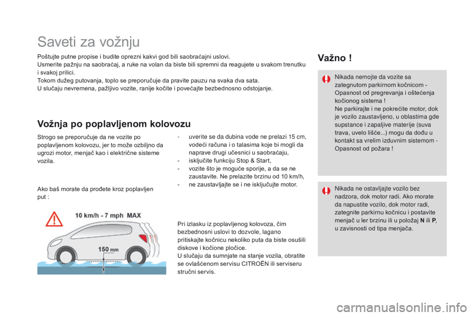 CITROEN DS4 2016 Priručnik (in Serbian) DS4_sr_Chap08_conduite_ed03-2015
Saveti za vožnju
Poštujte putne propise i budite oprezni kakvi god bili saobraćajni uslovi.
Usmerite pažnju na saobraćaj, a ruke na volan da biste bili spremni da CITROEN DS4 2016 Priručnik (in Serbian) DS4_sr_Chap08_conduite_ed03-2015
Saveti za vožnju
Poštujte putne propise i budite oprezni kakvi god bili saobraćajni uslovi.
Usmerite pažnju na saobraćaj, a ruke na volan da biste bili spremni da