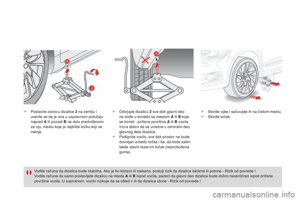 CITROEN DS4 2016 Priručnik (in Serbian) DS4_sr_Chap09_info-pratiques_ed03-2015
F Postavite osnovu dizalice 2 na zemlju i uverite se da je ona u uspravnom položaju
napred A ili pozadi B na delu predviđenom
za nju, mestu koje je najbliže CITROEN DS4 2016 Priručnik (in Serbian) DS4_sr_Chap09_info-pratiques_ed03-2015
F Postavite osnovu dizalice 2 na zemlju i uverite se da je ona u uspravnom položaju
napred A ili pozadi B na delu predviđenom
za nju, mestu koje je najbliže