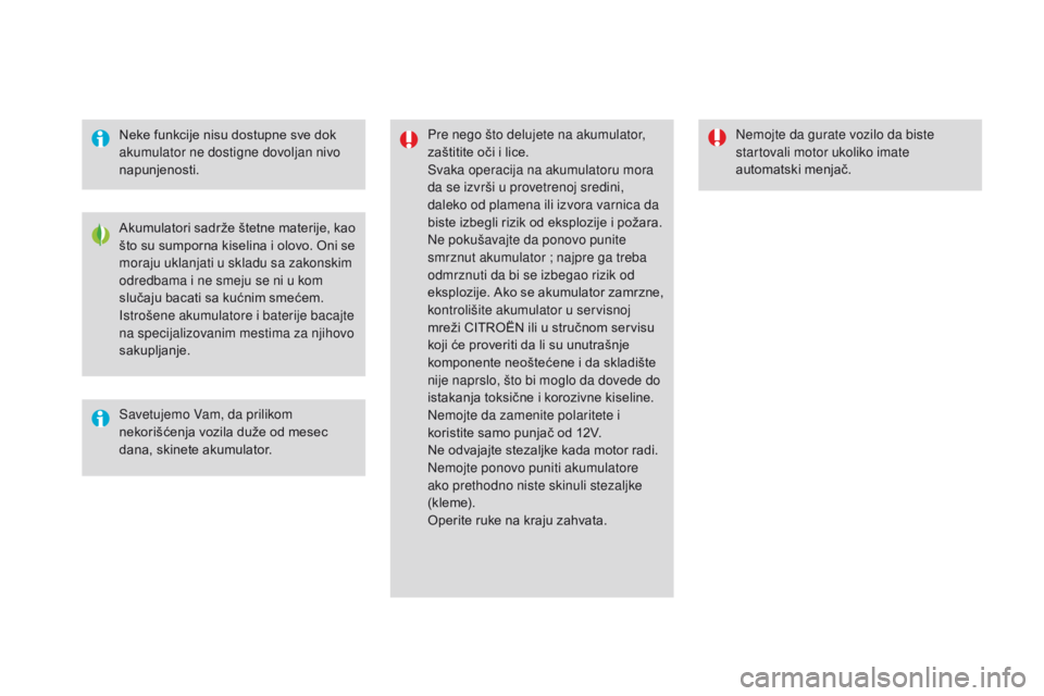 CITROEN DS4 2016 Priručnik (in Serbian) DS4_sr_Chap09_info-pratiques_ed03-2015
Neke funkcije nisu dostupne sve dok
akumulator ne dostigne dovoljan nivo
napunjenosti.Pre nego što delujete na akumulator,
zaštitite oči i lice.
Svaka oper CITROEN DS4 2016 Priručnik (in Serbian) DS4_sr_Chap09_info-pratiques_ed03-2015
Neke funkcije nisu dostupne sve dok
akumulator ne dostigne dovoljan nivo
napunjenosti.Pre nego što delujete na akumulator,
zaštitite oči i lice.
Svaka oper