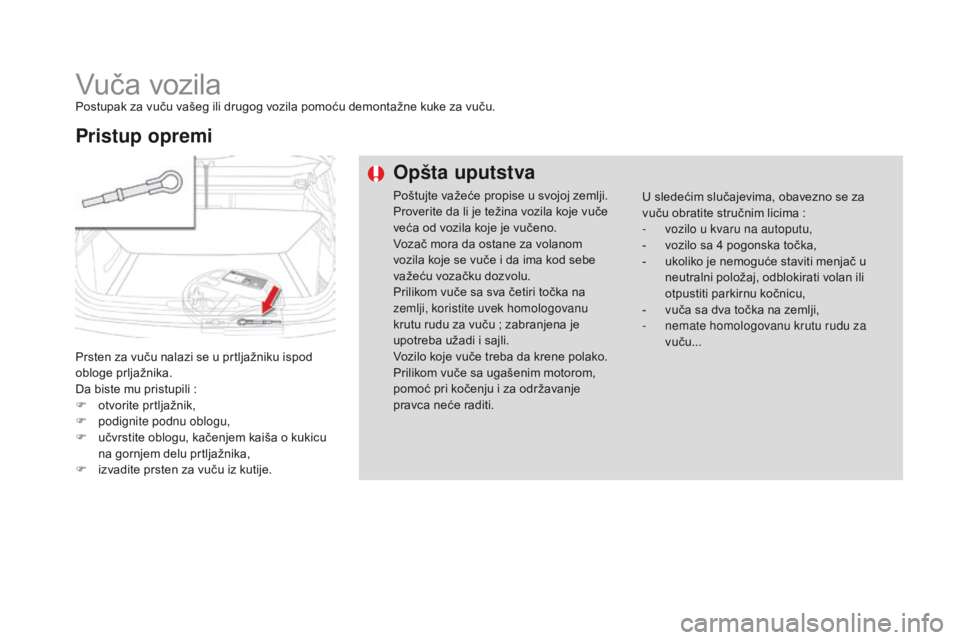 CITROEN DS4 2016 Priručnik (in Serbian) DS4_sr_Chap09_info-pratiques_ed03-2015
Vuča vozilaPostupak za vuču vašeg ili drugog vozila pomoću demontažne kuke za vuču.
Prsten za vuču nalazi se u prtljažniku ispod
obloge prljažnika.
Da CITROEN DS4 2016 Priručnik (in Serbian) DS4_sr_Chap09_info-pratiques_ed03-2015
Vuča vozilaPostupak za vuču vašeg ili drugog vozila pomoću demontažne kuke za vuču.
Prsten za vuču nalazi se u prtljažniku ispod
obloge prljažnika.
Da