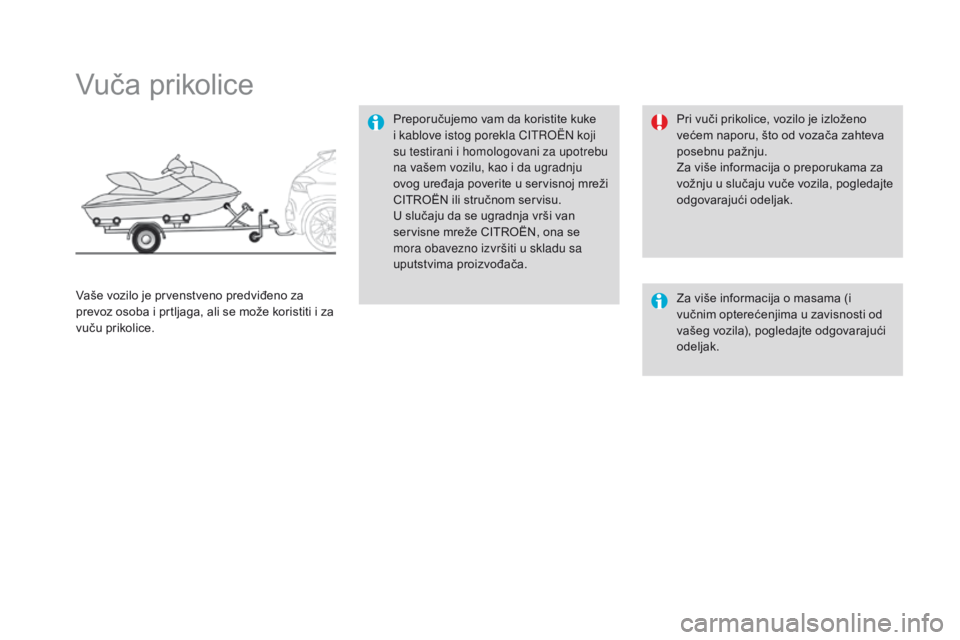 CITROEN DS4 2016 Priručnik (in Serbian) DS4_sr_Chap09_info-pratiques_ed03-2015
Vuča prikolice
Preporučujemo vam da koristite kuke
i kablove istog porekla CITROËN koji
su testirani i homologovani za upotrebu
na vašem vozilu, kao i da CITROEN DS4 2016 Priručnik (in Serbian) DS4_sr_Chap09_info-pratiques_ed03-2015
Vuča prikolice
Preporučujemo vam da koristite kuke
i kablove istog porekla CITROËN koji
su testirani i homologovani za upotrebu
na vašem vozilu, kao i da
