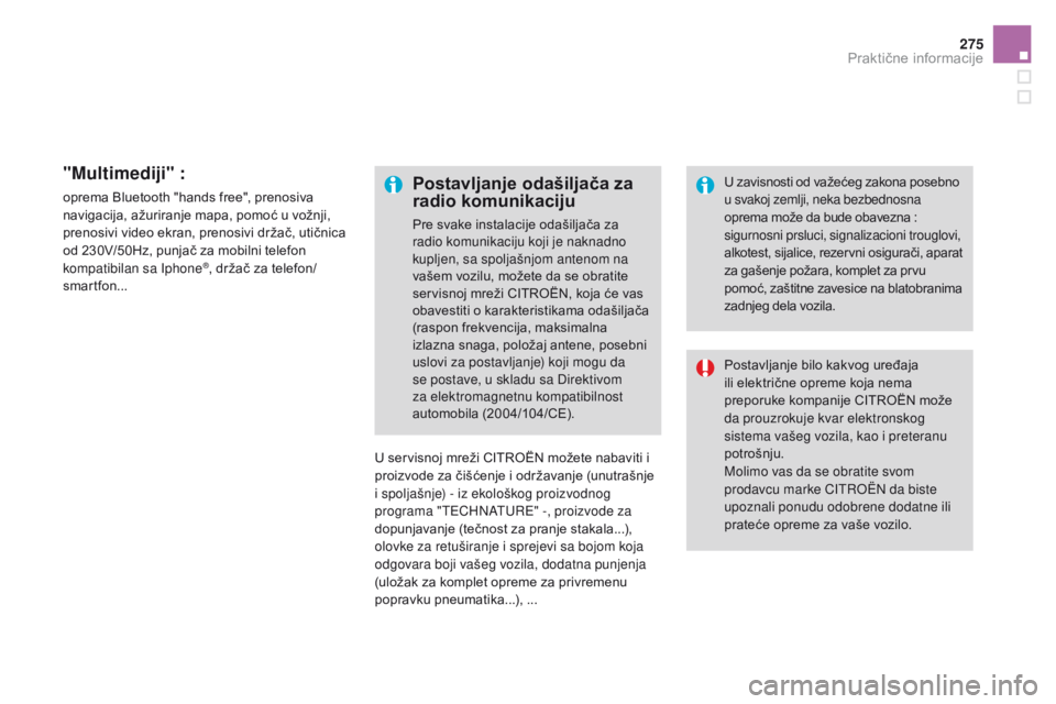 CITROEN DS4 2016 Priručnik (in Serbian) 275
DS4_sr_Chap09_info-pratiques_ed03-2015
"Multimediji" :
oprema Bluetooth "hands free", prenosiva
navigacija, ažuriranje mapa, pomoć u vožnji,
prenosivi video ekran, prenosivi d CITROEN DS4 2016 Priručnik (in Serbian) 275
DS4_sr_Chap09_info-pratiques_ed03-2015
"Multimediji" :
oprema Bluetooth "hands free", prenosiva
navigacija, ažuriranje mapa, pomoć u vožnji,
prenosivi video ekran, prenosivi d