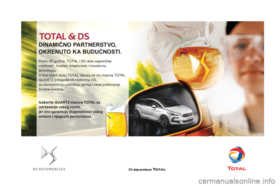 CITROEN DS4 2016 Priručnik (in Serbian) DInaMIČno PaR Tn ERSTv o,
o
k
R
E
n
UT
o k
a
BUDUĆ
no
STI.
Preko 45 godina, TOTAL i DS dele zajedničke
vrednosti
: kvalitet, kreativnost i inovativnu
tehnologiju.
U tom istom duhu TOTA CITROEN DS4 2016 Priručnik (in Serbian) DInaMIČno PaR Tn ERSTv o,
o
k
R
E
n
UT
o k
a
BUDUĆ
no
STI.
Preko 45 godina, TOTAL i DS dele zajedničke
vrednosti
: kvalitet, kreativnost i inovativnu
tehnologiju.
U tom istom duhu TOTA