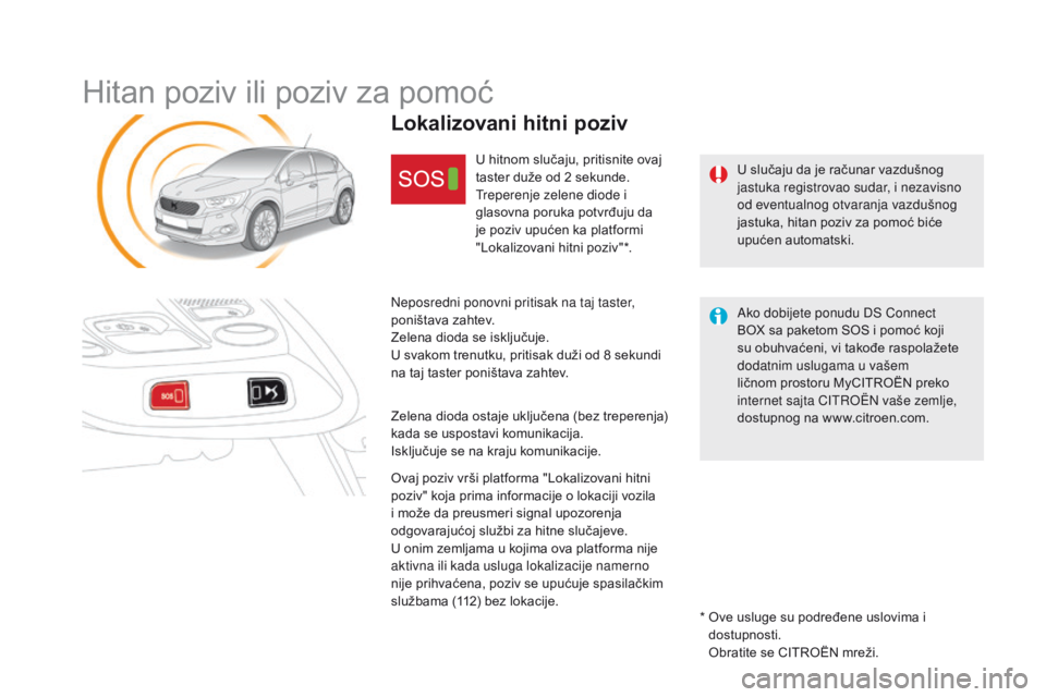 CITROEN DS4 2016 Priručnik (in Serbian) DS4_sr_Chap12b_BTA _ed03-2015
Hitan poziv ili poziv za pomoć
U slučaju da je računar vazdušnog
jastuka registrovao sudar, i nezavisno
od eventualnog otvaranja vazdušnog
jastuka, hitan poziv za CITROEN DS4 2016 Priručnik (in Serbian) DS4_sr_Chap12b_BTA _ed03-2015
Hitan poziv ili poziv za pomoć
U slučaju da je računar vazdušnog
jastuka registrovao sudar, i nezavisno
od eventualnog otvaranja vazdušnog
jastuka, hitan poziv za
