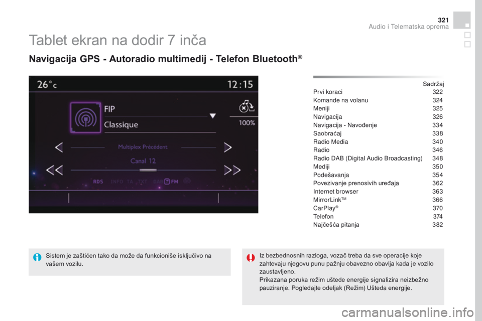 CITROEN DS4 2016 Priručnik (in Serbian) 321
DS4_sr_Chap12c_SMEGplus_ed03-2015
Tablet ekran na dodir 7 inča
navigacija GPS - autoradio multimedij - Telefon Bluetooth®
Sadržaj
Prvi koraci
3 22
Komande na volanu
3
24
Meniji
325
Naviga CITROEN DS4 2016 Priručnik (in Serbian) 321
DS4_sr_Chap12c_SMEGplus_ed03-2015
Tablet ekran na dodir 7 inča
navigacija GPS - autoradio multimedij - Telefon Bluetooth®
Sadržaj
Prvi koraci
3 22
Komande na volanu
3
24
Meniji
325
Naviga