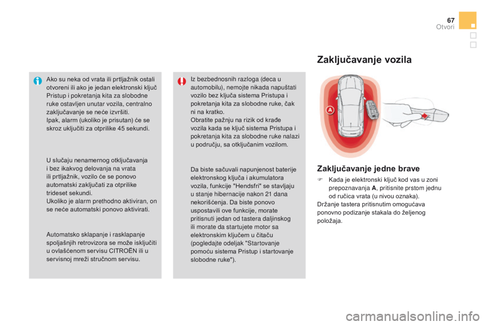 CITROEN DS4 2016 Priručnik (in Serbian) 67
DS4_sr_Chap02_ouvertures_ed03-2015
Ako su neka od vrata ili prtljažnik ostali
otvoreni ili ako je jedan elektronski ključ
Pristup i pokretanja kita za slobodne
ruke ostavljen unutar vozila, ce CITROEN DS4 2016 Priručnik (in Serbian) 67
DS4_sr_Chap02_ouvertures_ed03-2015
Ako su neka od vrata ili prtljažnik ostali
otvoreni ili ako je jedan elektronski ključ
Pristup i pokretanja kita za slobodne
ruke ostavljen unutar vozila, ce