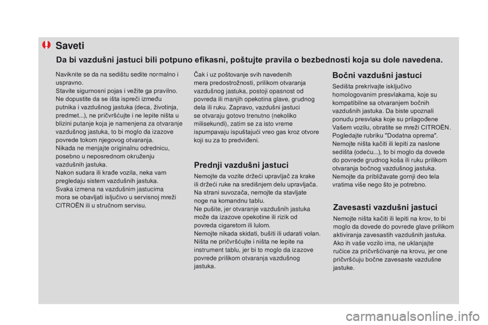 CITROEN DS4 2015 Priručnik (in Serbian) Saveti
Prednji vazdušni jastuci
Nemojte da vozite držeći upravljač za krake
ili držeći ruke na središnjem delu upravljača.
Na strani suvozača, nemojte da stavljate
noge na komandnu tablu.
N CITROEN DS4 2015 Priručnik (in Serbian) Saveti
Prednji vazdušni jastuci
Nemojte da vozite držeći upravljač za krake
ili držeći ruke na središnjem delu upravljača.
Na strani suvozača, nemojte da stavljate
noge na komandnu tablu.
N