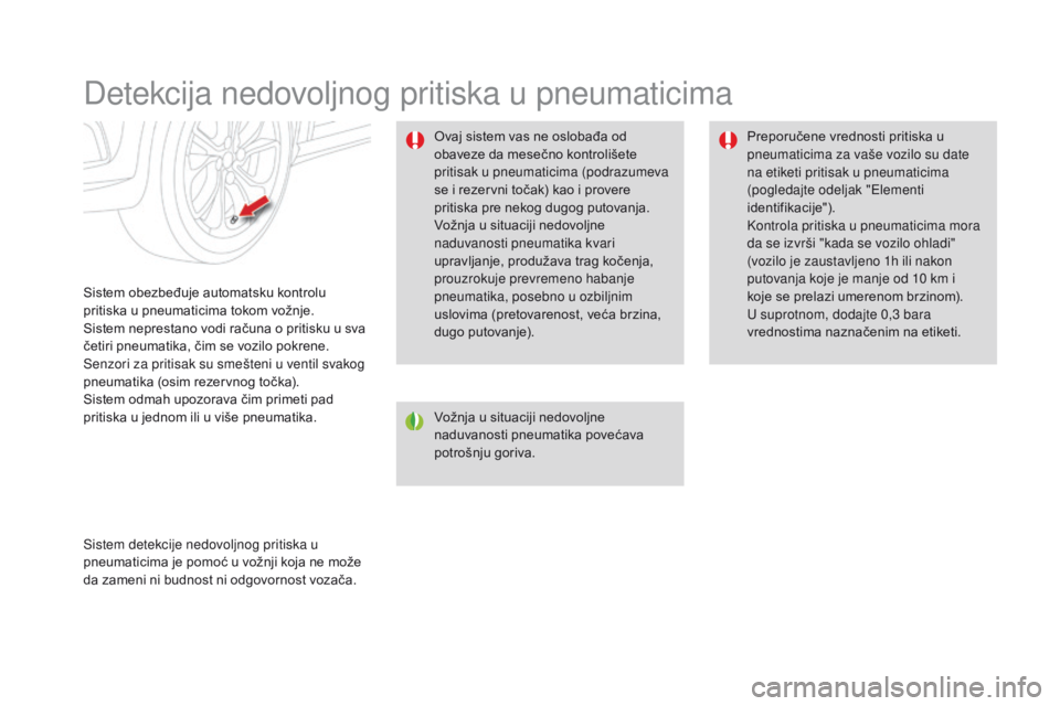 CITROEN DS4 2015 Priručnik (in Serbian) DS4_sr_Chap08_conduite_ed02-2015
Detekcija nedovoljnog pritiska u pneumaticima
Sistem obezbeđuje automatsku kontrolu
pritiska u pneumaticima tokom vožnje.
Sistem neprestano vodi računa o pritisku CITROEN DS4 2015 Priručnik (in Serbian) DS4_sr_Chap08_conduite_ed02-2015
Detekcija nedovoljnog pritiska u pneumaticima
Sistem obezbeđuje automatsku kontrolu
pritiska u pneumaticima tokom vožnje.
Sistem neprestano vodi računa o pritisku