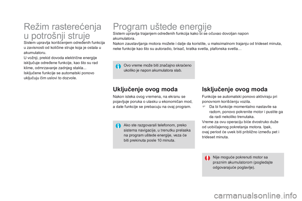 CITROEN DS4 2015 Priručnik (in Serbian) DS4_sr_Chap10_info-pratiques_ed02-2015
Program uštede energijeSistem upravlja trajanjem određenih funkcija kako bi se očuvao dovoljan napon
akumulatora.
Nakon zaustavljanja motora možete i dalje CITROEN DS4 2015 Priručnik (in Serbian) DS4_sr_Chap10_info-pratiques_ed02-2015
Program uštede energijeSistem upravlja trajanjem određenih funkcija kako bi se očuvao dovoljan napon
akumulatora.
Nakon zaustavljanja motora možete i dalje