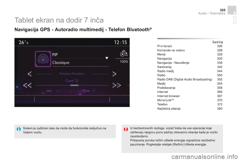 CITROEN DS4 2015  Priručnik (in Serbian) 325
DS4_sr_Chap12c_SMEGplus_ed02-2015
Tablet ekran na dodir 7 inča
navigacija GPS - autoradio multimedij - Telefon Bluetooth®
Sadržaj
Prvi koraci
 3 26
Komande na volanu
 3

28
Meniji
 3

29
Naviga