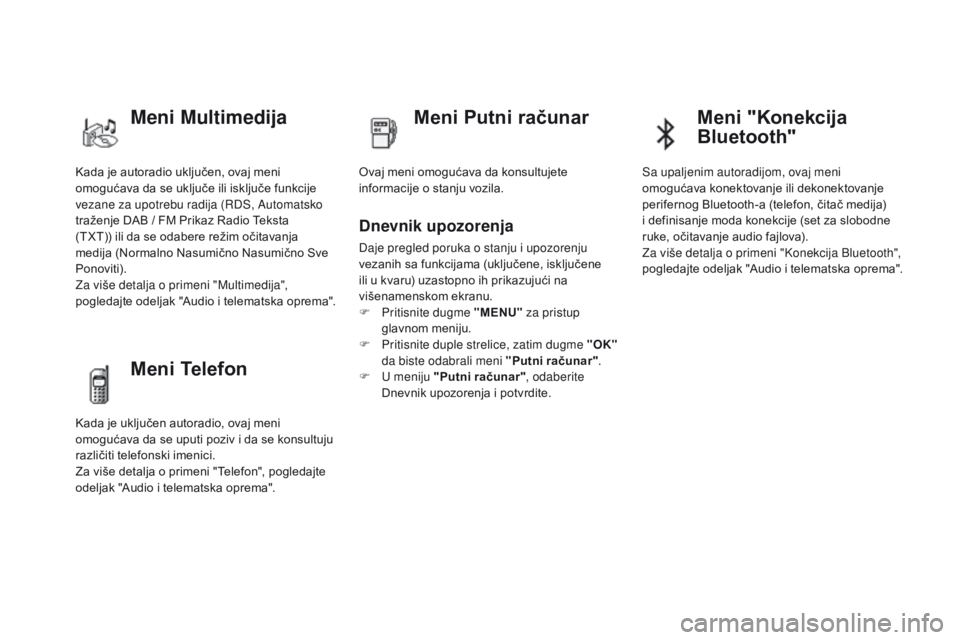 CITROEN DS4 2015  Priručnik (in Serbian) DS4_sr_Chap01_controle-de-marche_ed02-2015
Kada je autoradio uključen, ovaj meni 
omogućava da se uključe ili isključe funkcije 
vezane za upotrebu radija (RDS, Automatsko 
traženje DAB / FM Prik